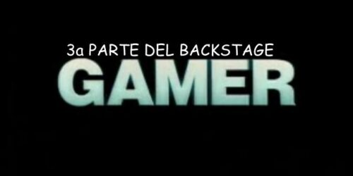 Gamer – Backstage 3 – Stile Cardiopalma