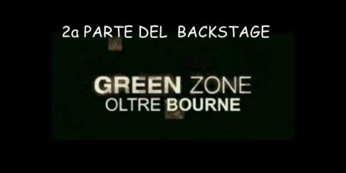 Green Zone – Backstage 2 – Oltre Bourne