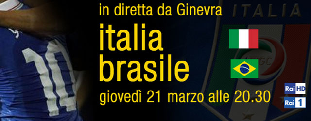 Italia-Brasile su Rai1 e RaiHD - 21 marzo 2013