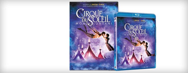 Cirque du Soleil: Mondi Lontani in DVD, Blu-Ray 3D