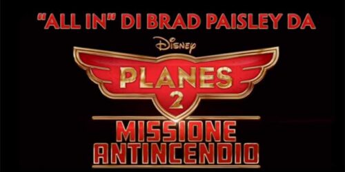 ‘All In’ Brad Paisley – Planes 2: Missione Antincendio