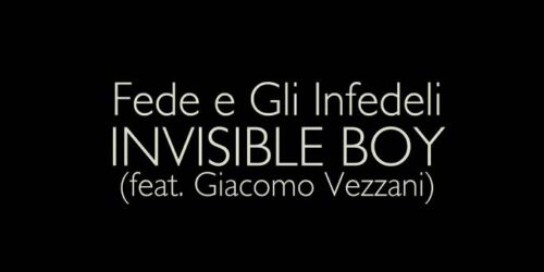 Invisible boy – Fede e Gli Infedeli, Giacomo Vezzani (Il Ragazzo Invisibile Soundtrack)