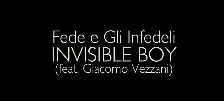 Invisible boy - Fede e Gli Infedeli, Giacomo Vezzani (Il Ragazzo Invisibile Soundtrack)