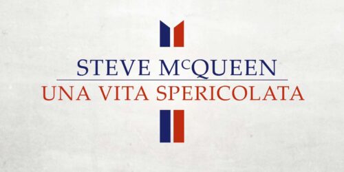 Trailer – Steve Mcqueen – Una Vita Spericolata