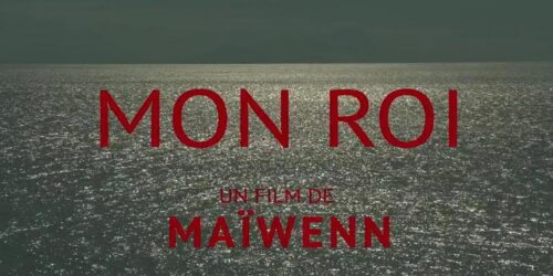 Mon roi – Trailer