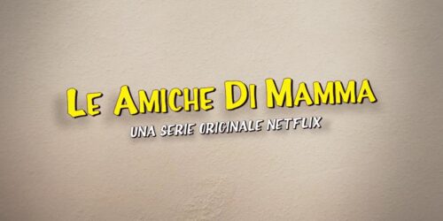 Le amiche di mamma debutta su Netflix