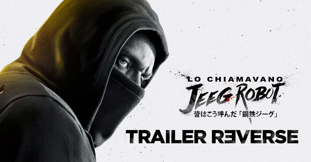 Trailer reverse - Lo chiamavano Jeeg Robot