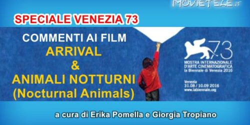 Arrival e Animali Notturni: i nostri commenti da Venezia 73