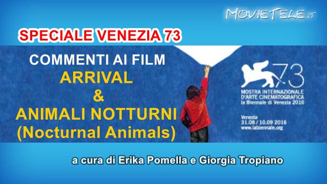 Arrival e Animali Notturni: i nostri commenti da Venezia 73