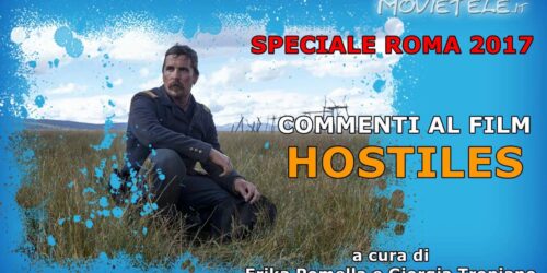 Hostiles – Video Recensione da Roma 2017