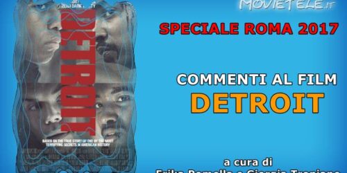 Detroit – Video Recensione da Roma 2017