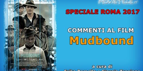 Mudbound – Recensione Video da Roma 2017