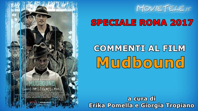 Mudbound - Recensione Video da Roma 2017