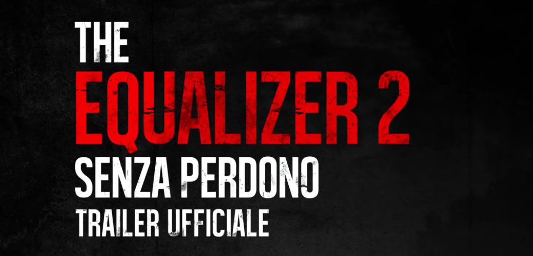 The Equalizer 2, Trailer italiano