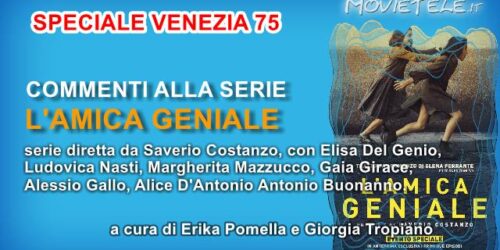 L’amica geniale di Saverio Costanzo, Video Recensione da Venezia 75