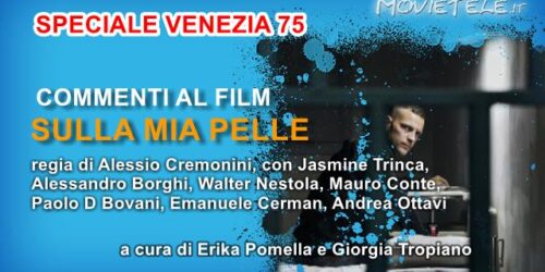 Sulla Mia Pelle di Alessio Cremonini, Video Recensione da Venezia 75