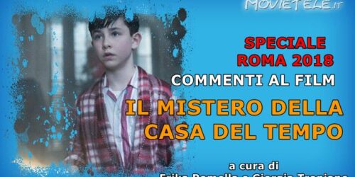 Il mistero della casa del tempo, Video Recensione da Roma 2018