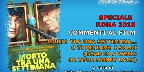 Morto tra una settimana… O ti ridiamo i soldi, Video Recensione da Roma 2018