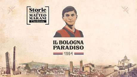 Storie di Matteo Marani: 1964, Il Bologna Paradiso su Sky Sport