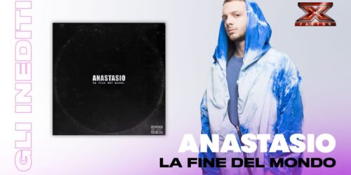 Anastasio, La fine del mondo: l’inedito da X Factor 2018