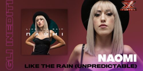 Naomi, Like The Rain (Unpredictable): l’inedito da X Factor 2018