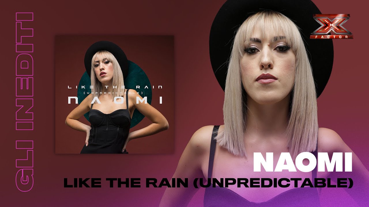 Naomi, Like The Rain (Unpredictable): l'inedito da X Factor 2018