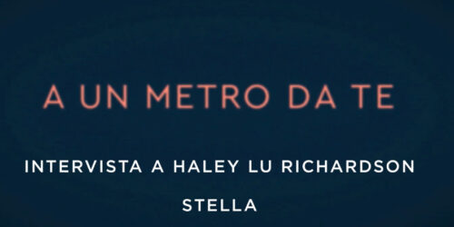 A un Metro da Te, Intervista a Haley Lu Richardson (Stella)