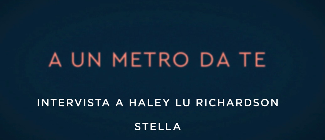A un Metro da Te, Intervista a Haley Lu Richardson (Stella)