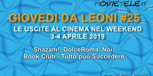 Giovedì da leoni n25: i film al cinema dal 4 aprile 2019