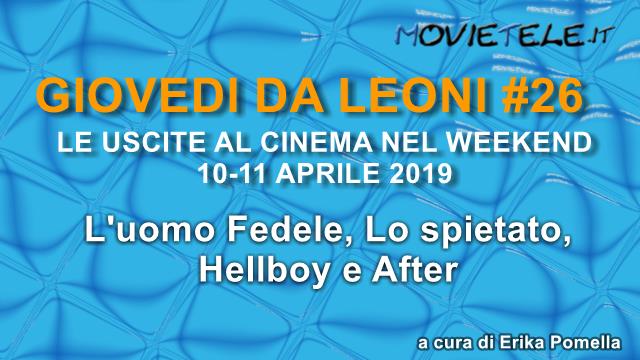 Giovedì da leoni n26: i film al cinema dal 11 aprile 2019