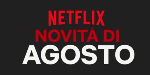 Netflix, le Novita’ di Agosto 2019