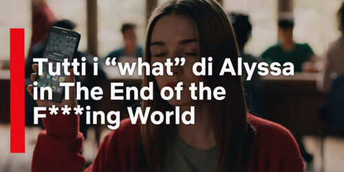 Tutti i ‘what’ di Alyssa in The End of the F—ing World