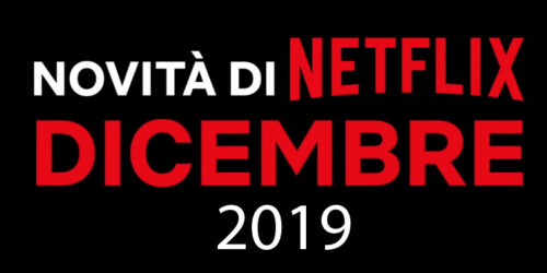 Netflix, le Novita’ di Dicembre 2019