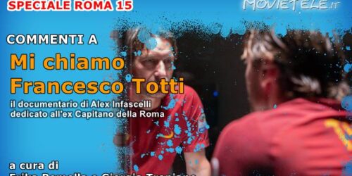 Mi chiamo Francesco Totti, Video Recensione del Docufilm di Alex Infascelli [Roma 2020]