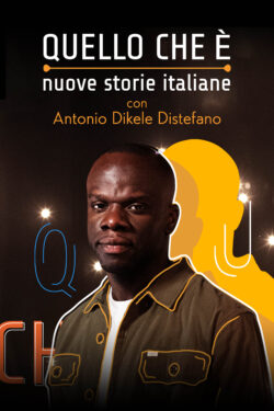 Locandina Quello che è – nuove storie italiane con Antonio Dikele Distefano