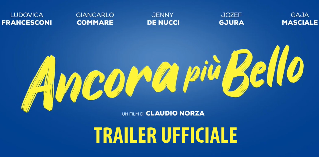 Trailer Ancora più Bello di Claudio Norza