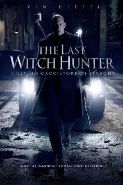 locandina The Last Witch Hunter: L’Ultimo Cacciatore di Streghe