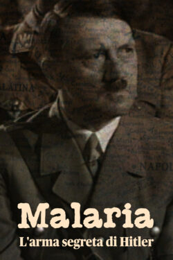 Locandina Malaria - L'arma segreta di Hitler