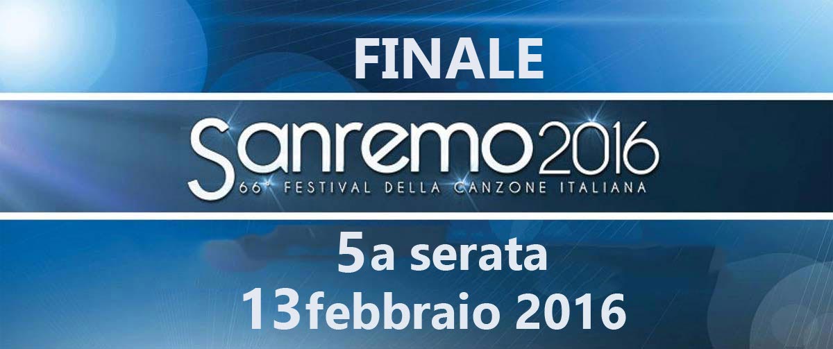 Sanremo 2016: Riassunto Finale: 13 Febbraio