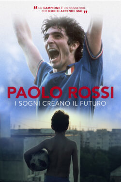 locandina Paolo Rossi – I sogni creano il futuro