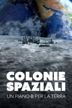 Colonie Spaziali - Un Piano B Per La Terra