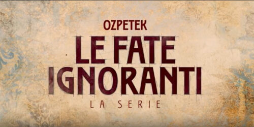 Le Fate Ignoranti, trailer serie di Ferzan Ozpetek su Disney+