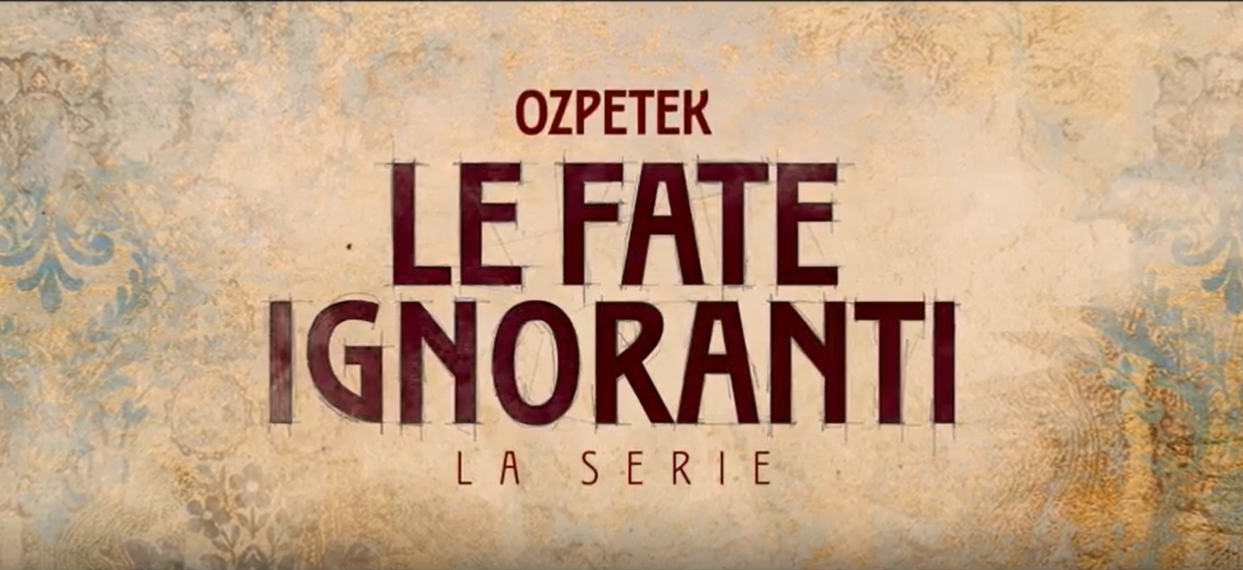 Le Fate Ignoranti, trailer serie di Ferzan Ozpetek su Disney Plus