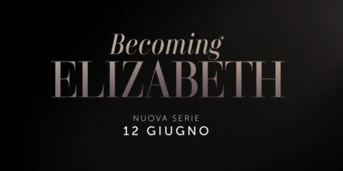 Becoming Elizabeth, trailer serie su STARZPLAY