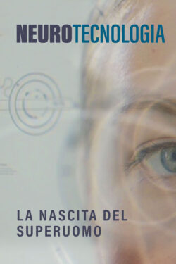 Locandina Neurotecnologia - La Nascita Del Superuomo