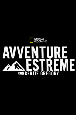 locandina Avventure estreme con Bertie Gregory