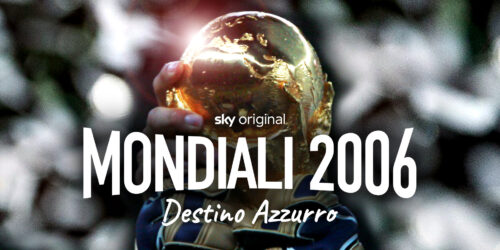 Mondiali 2006 - Destino Azzurro, il racconto dell'Italia del calcio campione del mondo su Sky e NOW