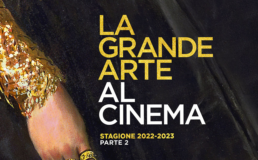La Grande Arte al Cinema, uscite Marzo-Maggio stagione 2023