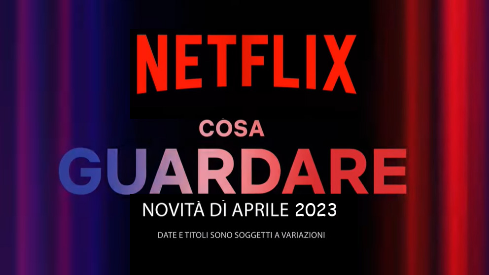 Netflix, le uscite di Aprile 2023