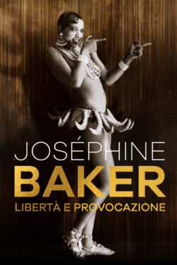 Locandina Joséphine Baker: Libertà e Provocazione